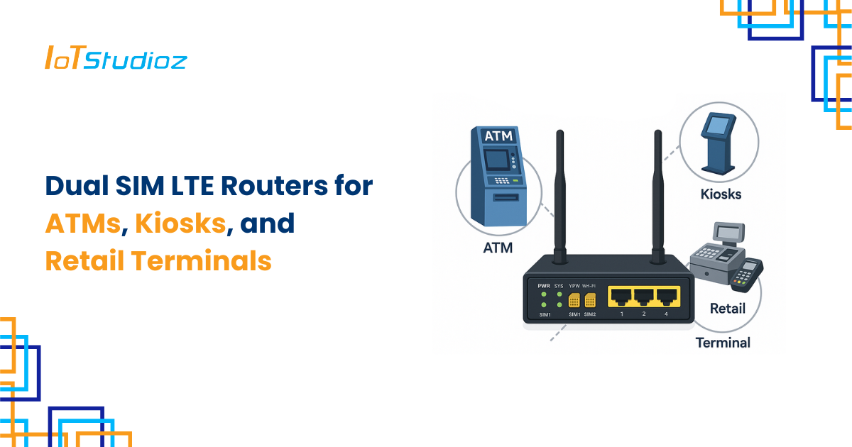 Dual SIM LTE Routers for ATMs, Kiosks, and Retail Terminals