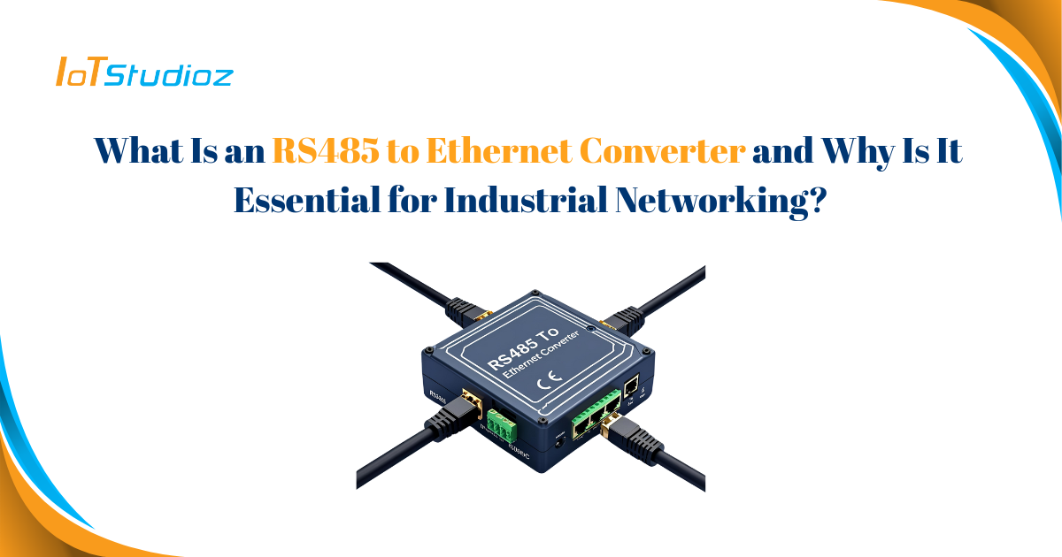 What Is an RS485 to Ethernet Converter and Why Is It Essential for Industrial Networking