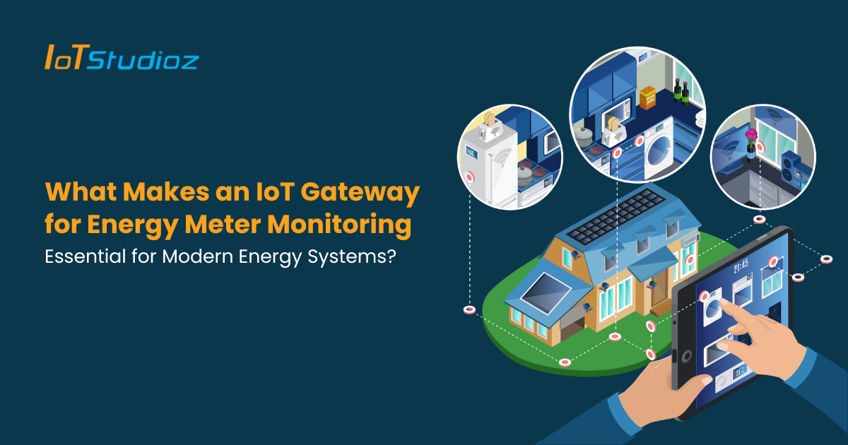 What Makes an IoT Gateway for Energy Meter Monitoring Essential for Modern Energy Systems