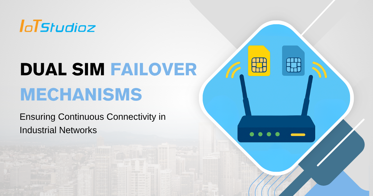 Dual SIM Failover Mechanisms Ensuring Continuous Connectivity in Industrial Networks
