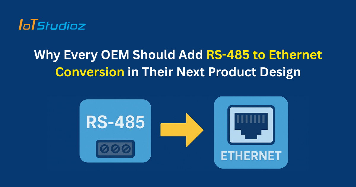 Why Every OEM Should Add RS-485 to Ethernet Conversion in Their Next Product Design
