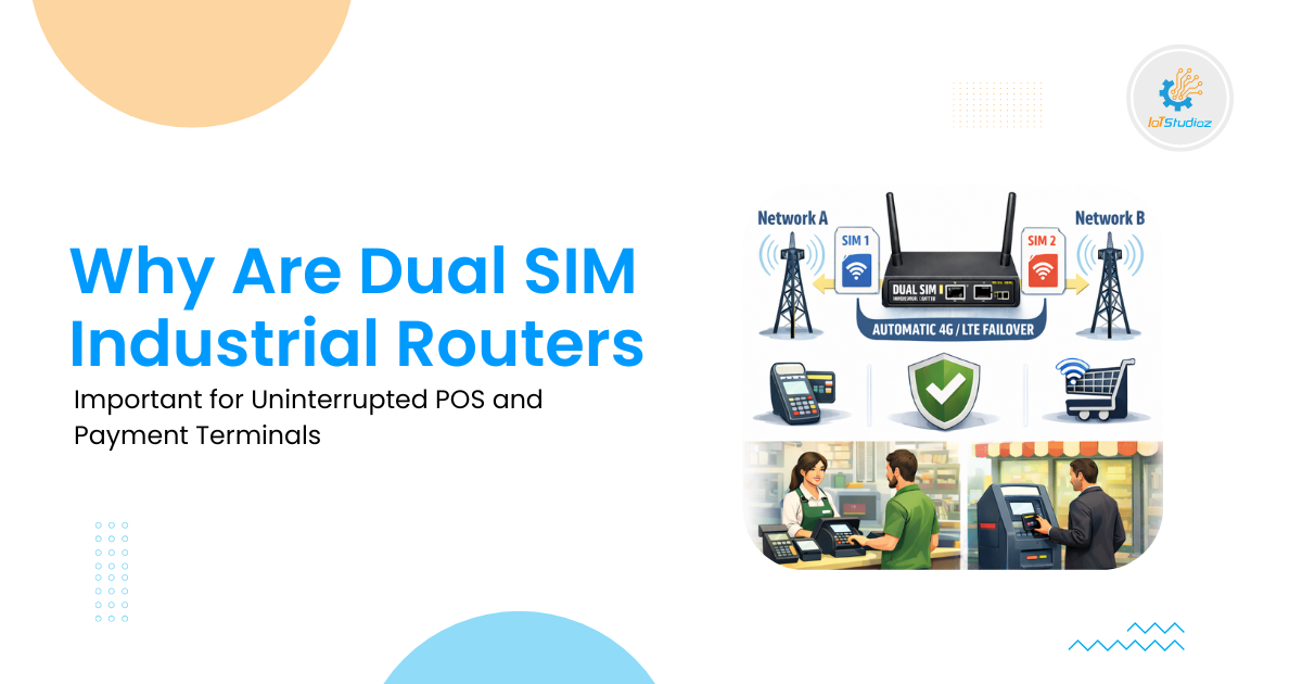 Why Are Dual SIM Industrial Routers Important for Uninterrupted POS and Payment Terminals