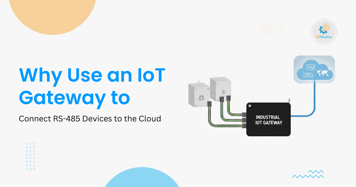 Why Use an IoT Gateway to Connect RS-485 Devices to the Cloud
